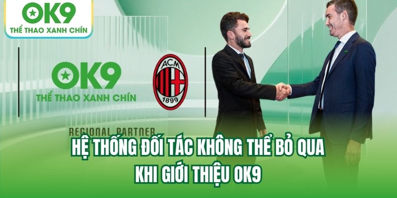 Hệ thống đối tác không thể bỏ qua khi giới thiệu OK9